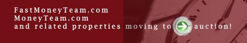 It Starts now! FastMoneyTeam.com, MoneyTeam.com, and related properties are up for auction!